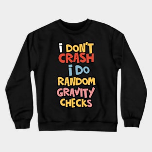 I Don't Crash I Do Random Gravity Checks Crewneck Sweatshirt